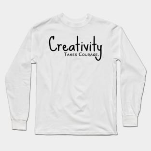 Creativity Takes Courage Long Sleeve T-Shirt